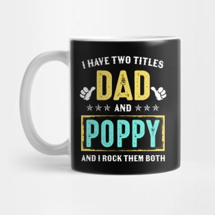 I Have Two Titles Dad And Poppy And I Rock Them Both Mug